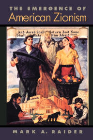 Title: The Emergence of American Zionism / Edition 1, Author: Mark A. Raider