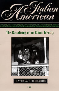 Title: Italian American: The Racializing of an Ethnic Identity, Author: David A.J. Richards