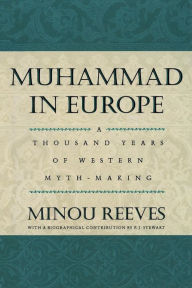 Title: Muhammad in Europe: A Thousand Years of Western Myth-Making, Author: Minou Reeves