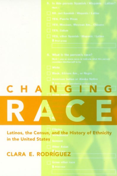 Changing Race: Latinos, the Census and the History of Ethnicity