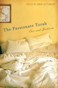 Title: The Passionate Torah: Sex and Judaism, Author: Danya Ruttenberg
