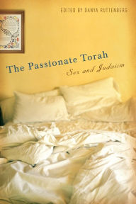 Title: The Passionate Torah: Sex and Judaism, Author: Danya Ruttenberg