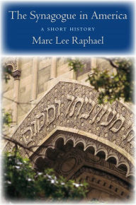 Title: The Synagogue in America: A Short History, Author: Marc Lee Raphael