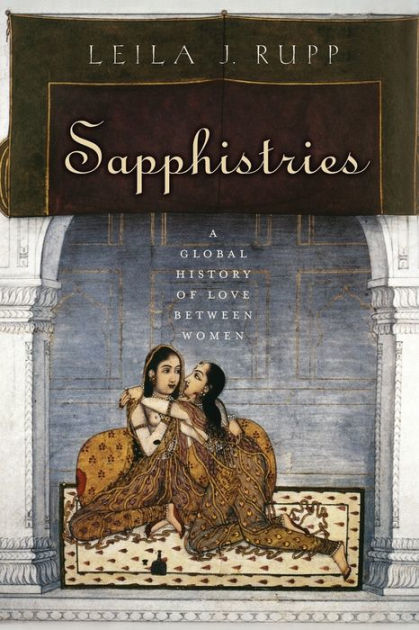 Sapphistries: A Global History Of Love Between Women By Leila J. Rupp ...