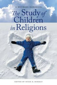 Title: The Study of Children in Religions: A Methods Handbook, Author: Susan B. Ridgely