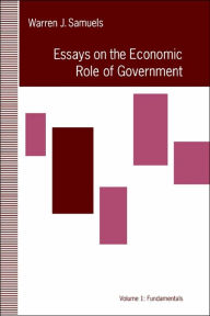 Title: Essays in the Economic Role of Government: Fundamentals, Author: Warren J. Samuels