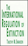 Title: The International Regulation of Extinction, Author: Timothy M Swanson