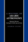 A History of Arabic Astronomy: Planetary Theories During the Golden Age of Islam