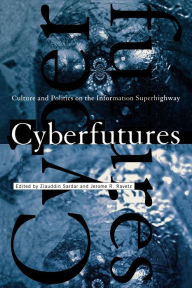 Title: Cyberfutures: Culture and Politics on the Information Superhighway, Author: Ziauddin Sardar