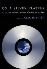 Title: On a Silver Platter: CD-ROMs and the Promises of a New Technology, Author: Greg M. Smith