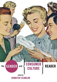 Title: The Gender and Consumer Culture Reader, Author: Jennifer R. Scanlon