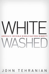 Title: Whitewashed: America's Invisible Middle Eastern Minority, Author: John Tehranian