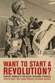 Title: Want to Start a Revolution?: Radical Women in the Black Freedom Struggle, Author: Jeanne Theoharis