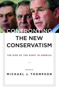 Title: Confronting the New Conservatism: The Rise of the Right in America, Author: Michael Thompson