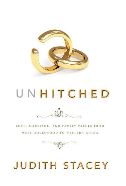 Unhitched: Love, Marriage, and Family Values from West Hollywood to Western China