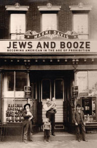 Title: Jews and Booze: Becoming American in the Age of Prohibition, Author: Marni Davis
