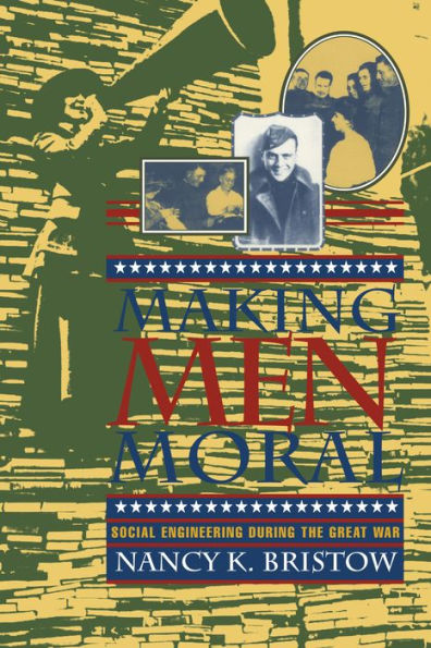 Making Men Moral: Social Engineering During the Great War