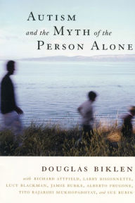 Title: Autism and the Myth of the Person Alone, Author: Douglas Biklen