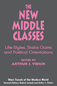 Title: The New Middle Classes: Social, Psychological, and Political Issues, Author: Arthur J. Vidich