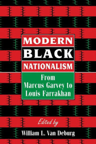 Title: Modern Black Nationalism: From Marcus Garvey to Louis Farrakhan / Edition 1, Author: William L. Van Deburg