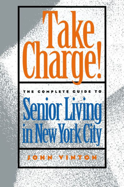 Take Charge!: The Complete Guide to Senior Living in New York City