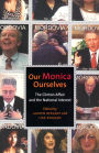 Our Monica, Ourselves: The Clinton Affair and the National Interest