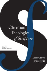 Title: Christian Theologies of Scripture: A Comparative Introduction, Author: Justin S Holcomb