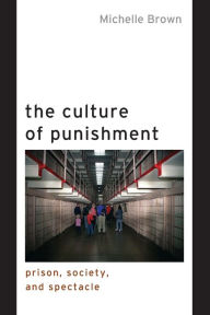 Title: The Culture of Punishment: Prison, Society, and Spectacle, Author: Michelle Brown