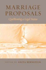 Title: Marriage Proposals: Questioning a Legal Status, Author: Anita Bernstein