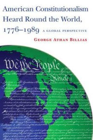 Title: American Constitutionalism Heard Round the World, 1776-1989: A Global Perspective, Author: George Athan Billias