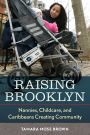 Raising Brooklyn: Nannies, Childcare, and Caribbeans Creating Community