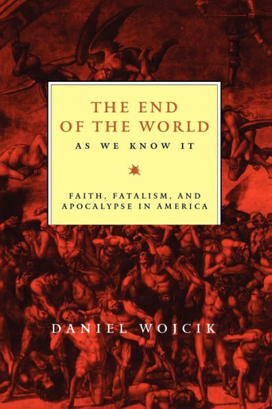 The End of the World As We Know It: Faith, Fatalism, and Apocalypse in America / Edition 1