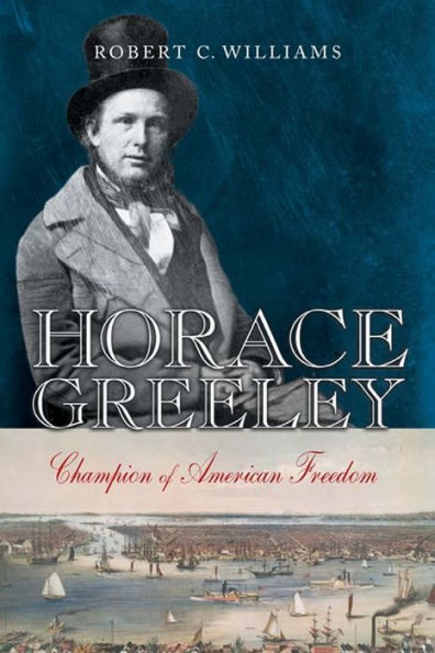 Horace Greeley: Champion of American Freedom / Edition 1