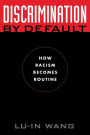 Discrimination by Default: How Racism Becomes Routine