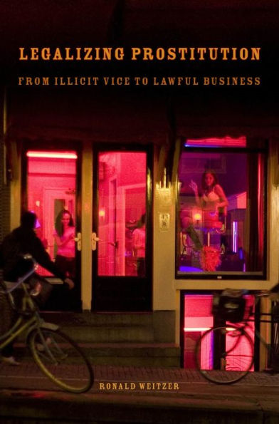 Legalizing Prostitution: From Illicit Vice to Lawful Business
