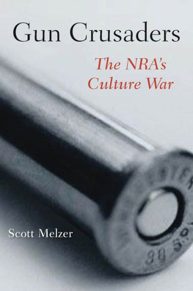 Gun Crusaders: The NRA's Culture War