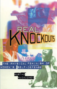 Title: Real Knockouts: The Physical Feminism of Women's Self-Defense, Author: Martha McCaughey