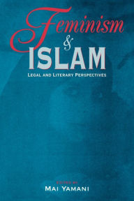 Title: Feminism and Islam: Legal and Literary Perspectives / Edition 1, Author: Mai Yamani