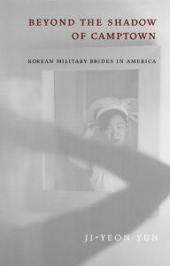 Title: Beyond the Shadow of Camptown: Korean Military Brides in America / Edition 1, Author: Ji-Yeon Yuh