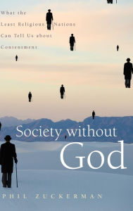 Title: Society without God: What the Least Religious Nations Can Tell Us About Contentment, Author: Phil Zuckerman