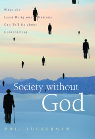 Society without God: What the Least Religious Nations Can Tell Us About Contentment