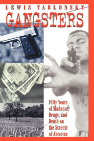 Title: Gangsters: 50 Years of Madness, Drugs, and Death on the Streets of America, Author: Lewis Yablonsky
