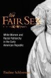 The Fair Sex: White Women and Racial Patriarchy in the Early American Republic