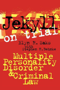 Title: Jekyll on Trial: Multiple Personality Disorder and Criminal Law, Author: Elyn R. Saks