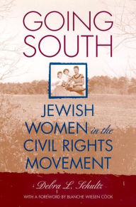 Title: Going South: Jewish Women in the Civil Rights Movement, Author: Debra L. Schultz