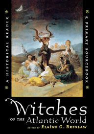 Title: Witches of the Atlantic World: An Historical Reader and Primary Sourcebook, Author: Elaine G. Breslaw