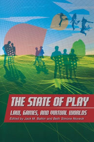 Title: The State of Play: Law, Games, and Virtual Worlds, Author: Jack M. Balkin