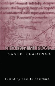 Title: Old English Prose: Basic Readings / Edition 1, Author: Paul E. Szarmach