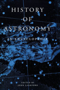 Title: History of Astronomy: An Encyclopedia / Edition 1, Author: John Lankford