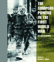 Title: The European Powers in the First World War: An Encyclopedia / Edition 1, Author: Spencer C. Tucker